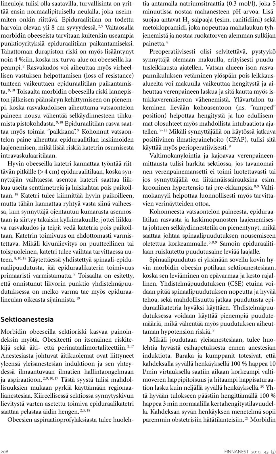 turva-alue on obeeseilla kapeampi. 2 Rasvakudos voi aiheuttaa myös virheellisen vastuksen helpottamisen (loss of resistance) tunteen vaikeuttaen epiduraalitilan paikantamista.