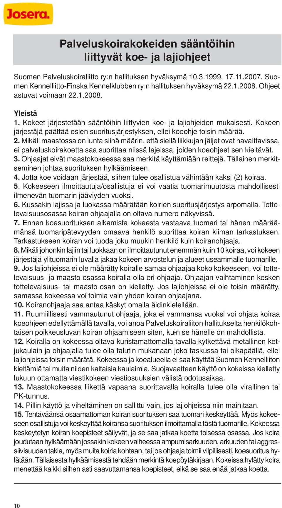 Kokeen järjestäjä päättää osien suoritusjärjestyksen, ellei koeohje toisin määrää. 2.