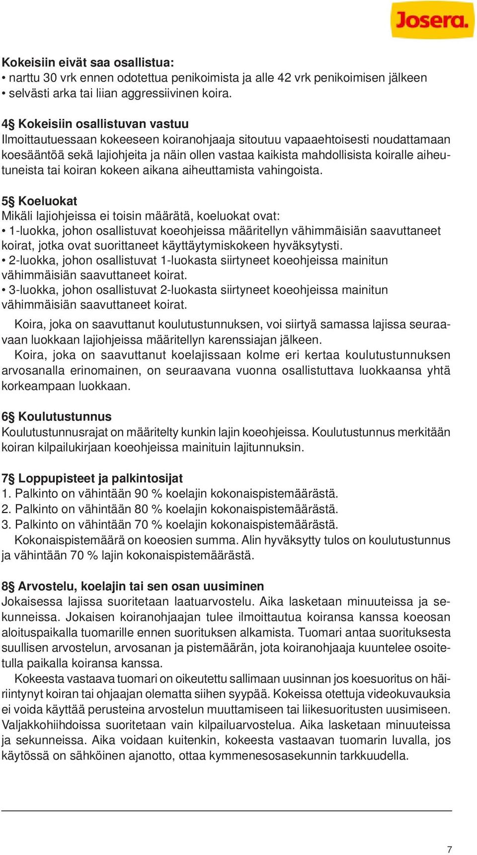 aiheutuneista tai koiran kokeen aikana aiheuttamista vahingoista.