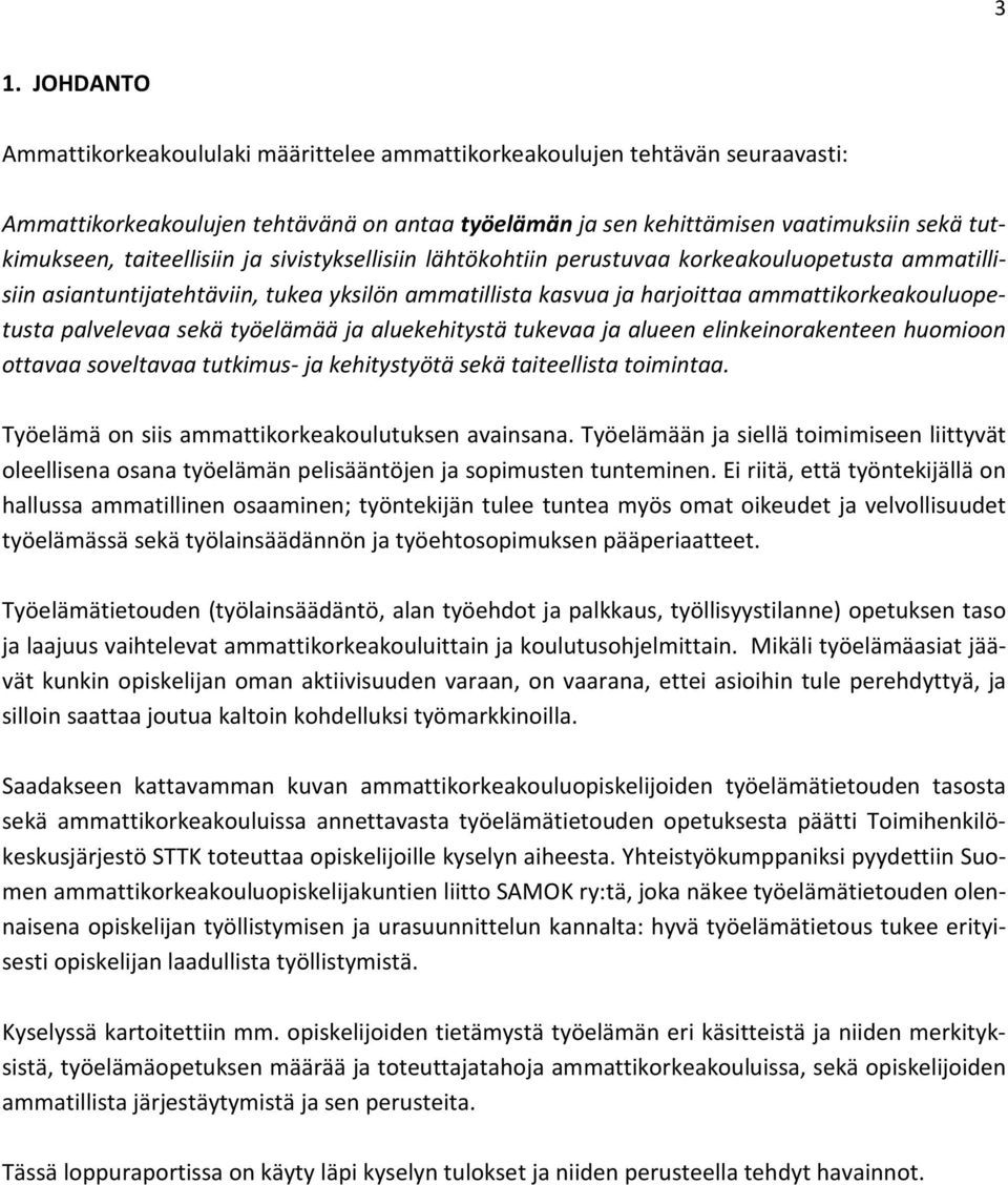 palvelevaa sekä työelämää ja aluekehitystä tukevaa ja alueen elinkeinorakenteen huomioon ottavaa soveltavaa tutkimus- ja kehitystyötä sekä taiteellista toimintaa.