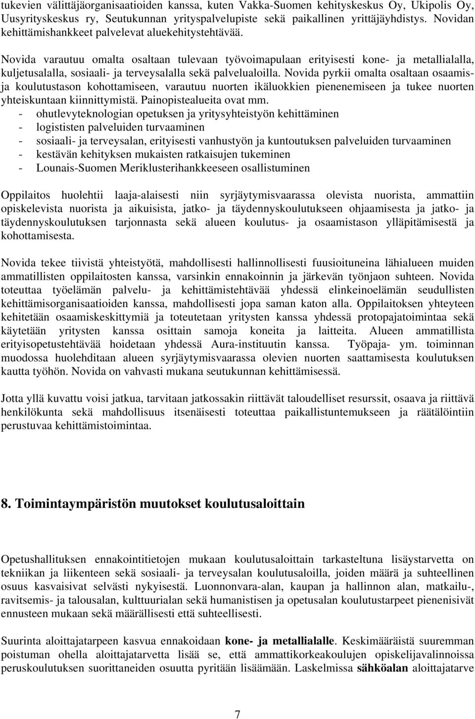 Novida varautuu omalta osaltaan tulevaan työvoimapulaan erityisesti kone- ja metallialalla, kuljetusalalla, sosiaali- ja terveysalalla sekä palvelualoilla.