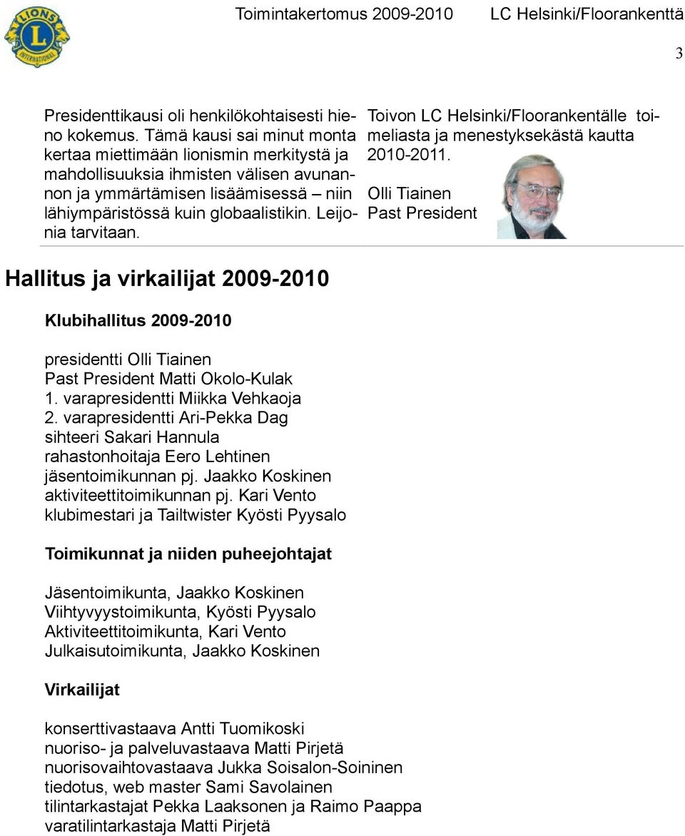 Leijonia tarvitaan. Toivon LC Helsinki/Floorankentälle toimeliasta ja menestyksekästä kautta 2010-2011.