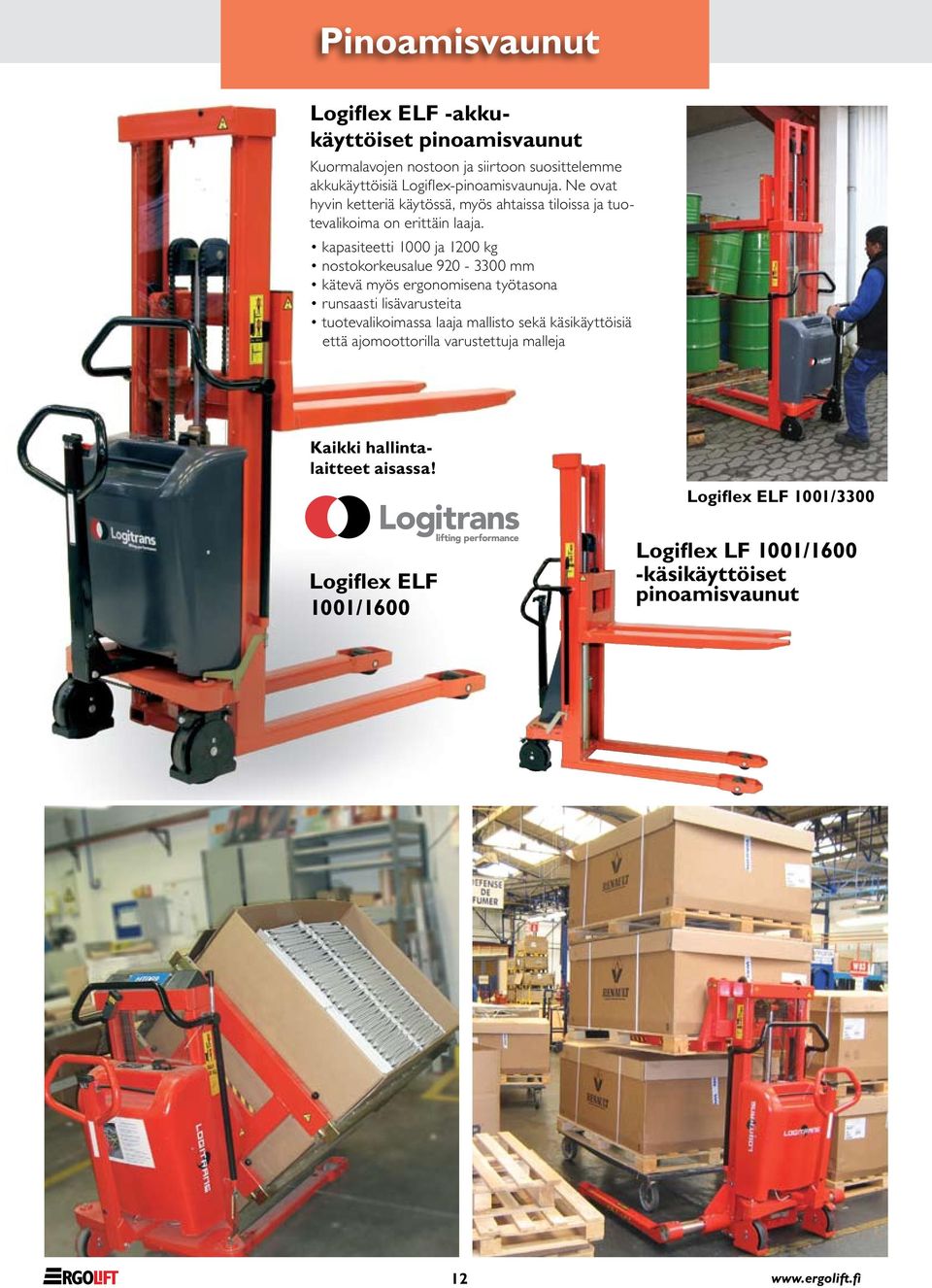 kapasiteetti 1000 ja 1200 kg nostokorkeusalue 920-3300 mm kätevä myös ergonomisena työtasona runsaasti lisävarusteita tuotevalikoimassa laaja mallisto