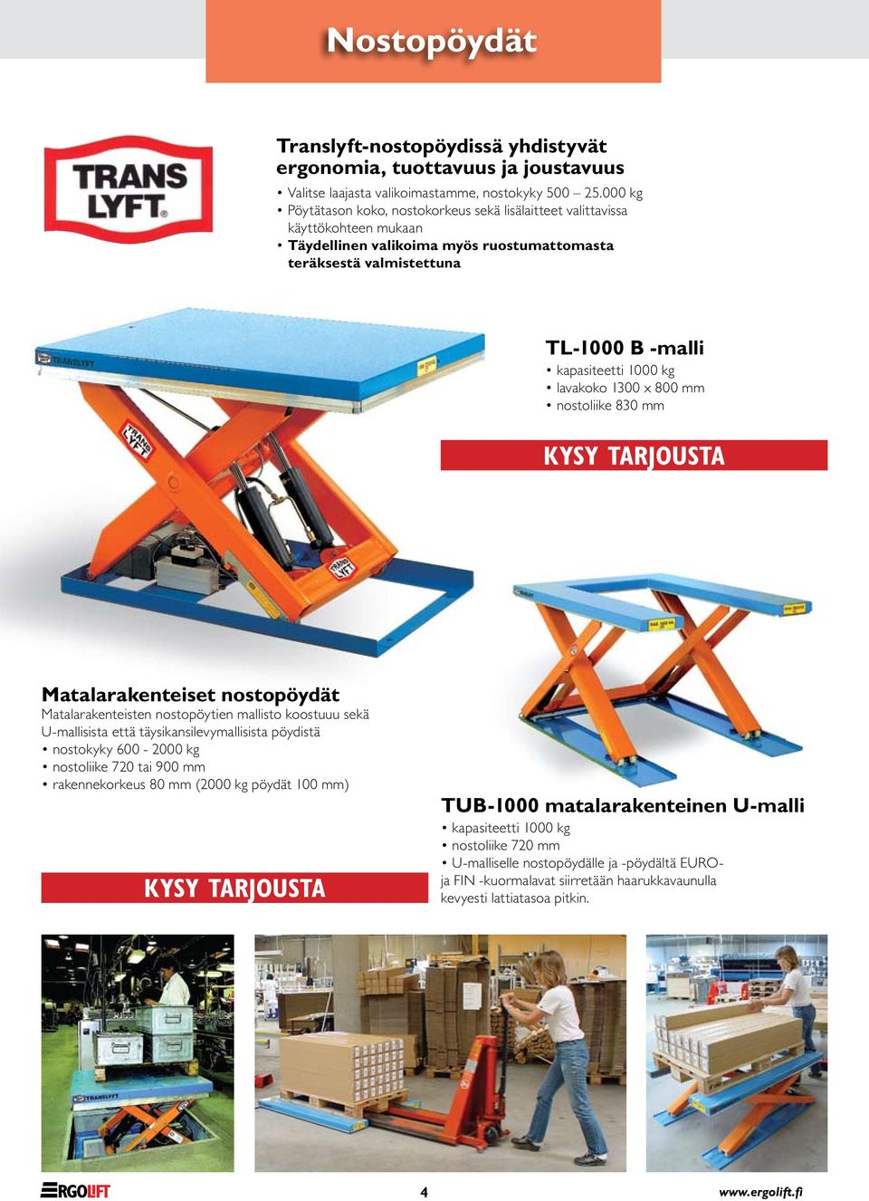 lavakoko 1300 x 800 mm nostoliike 830 mm Matalarakenteiset nostopöydät Matalarakenteisten nostopöytien mallisto koostuuu sekä U-mallisista että täysikansilevymallisista pöydistä nostokyky 600-2000 kg