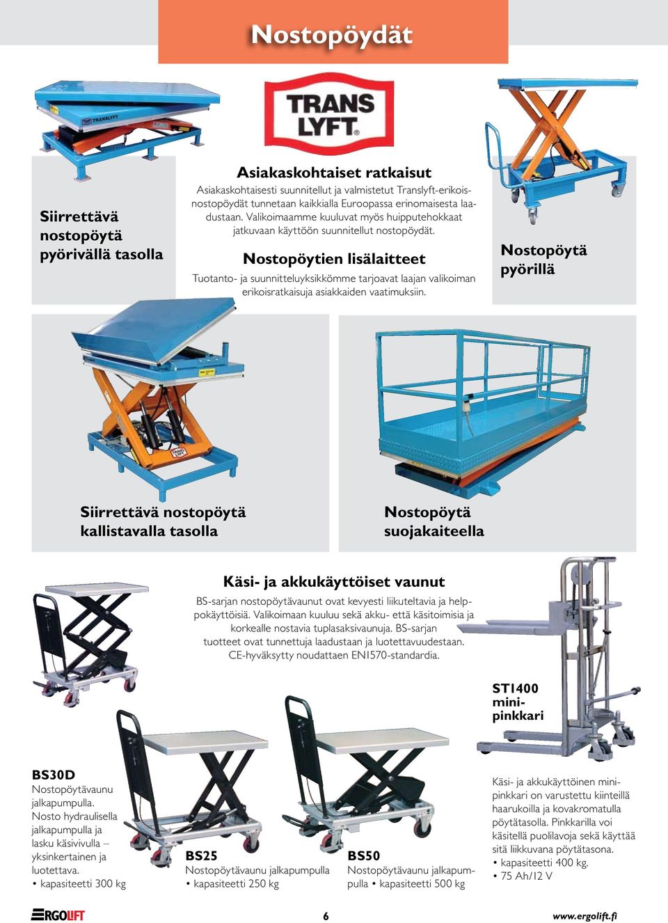 Nostopöytien lisälaitteet Tuotanto- ja suunnitteluyksikkömme tarjoavat laajan valikoiman erikoisratkaisuja asiakkaiden vaatimuksiin.