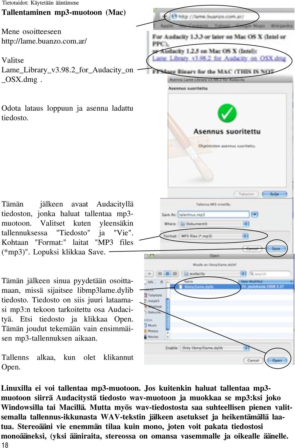 Lopuksi klikkaa Save. Tämän jälkeen sinua pyydetään osoittamaan, missä sijaitsee libmp3lame.dylib tiedosto. Tiedosto on siis juuri lataamasi mp3:n tekoon tarkoitettu osa Audacityä.