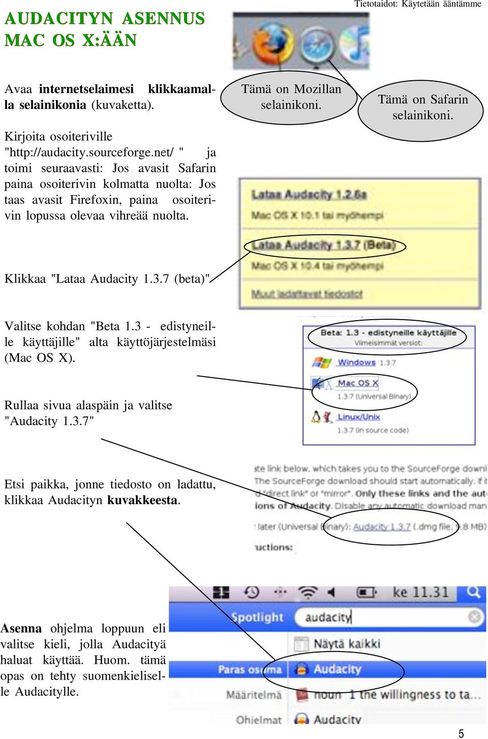 Tämä on Safarin selainikoni. Klikkaa "Lataa Audacity 1.3.7 (beta)" Valitse kohdan "Beta 1.3 - edistyneille käyttäjille" alta käyttöjärjestelmäsi (Mac OS X).