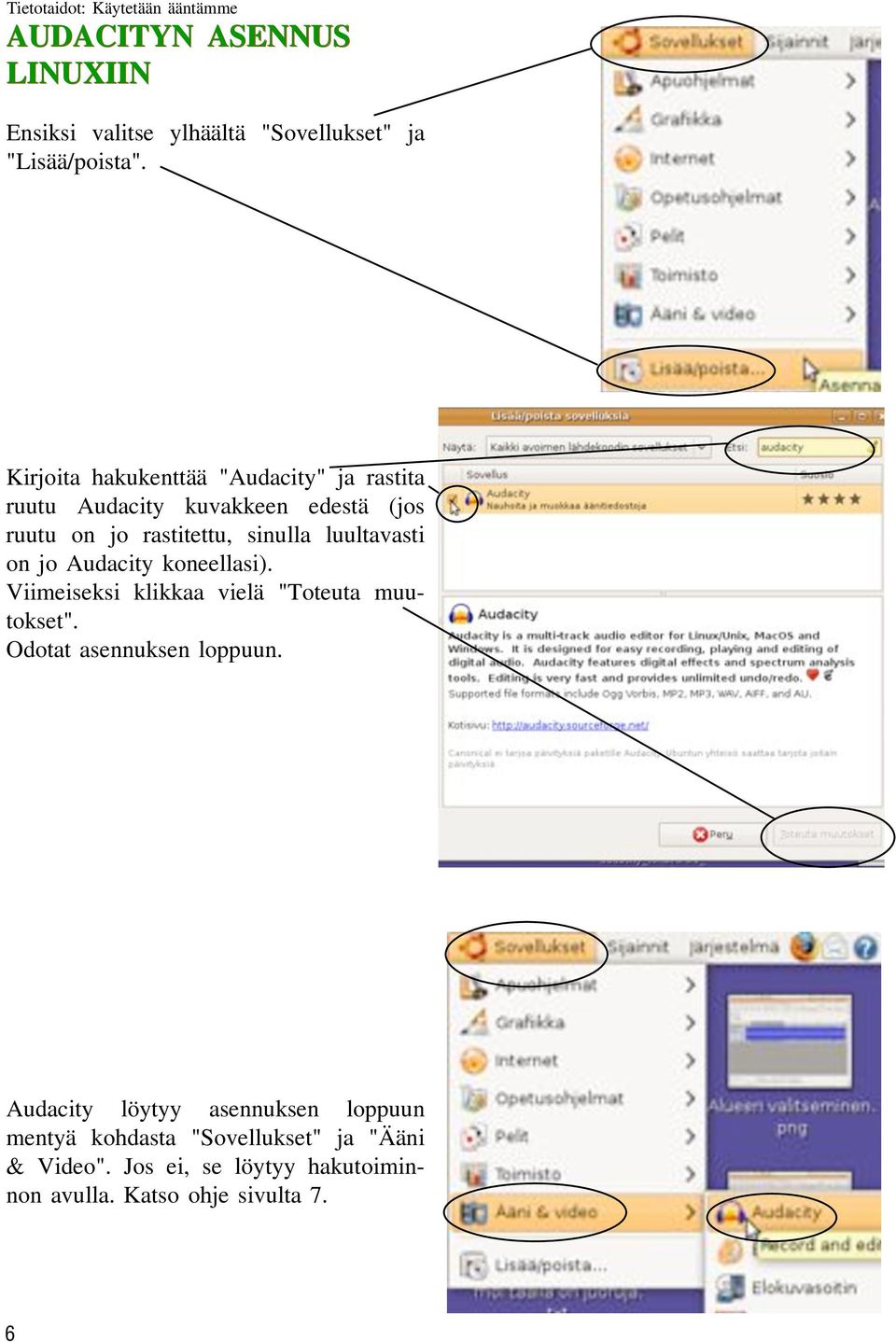 luultavasti on jo Audacity koneellasi). Viimeiseksi klikkaa vielä "Toteuta muutokset". Odotat asennuksen loppuun.