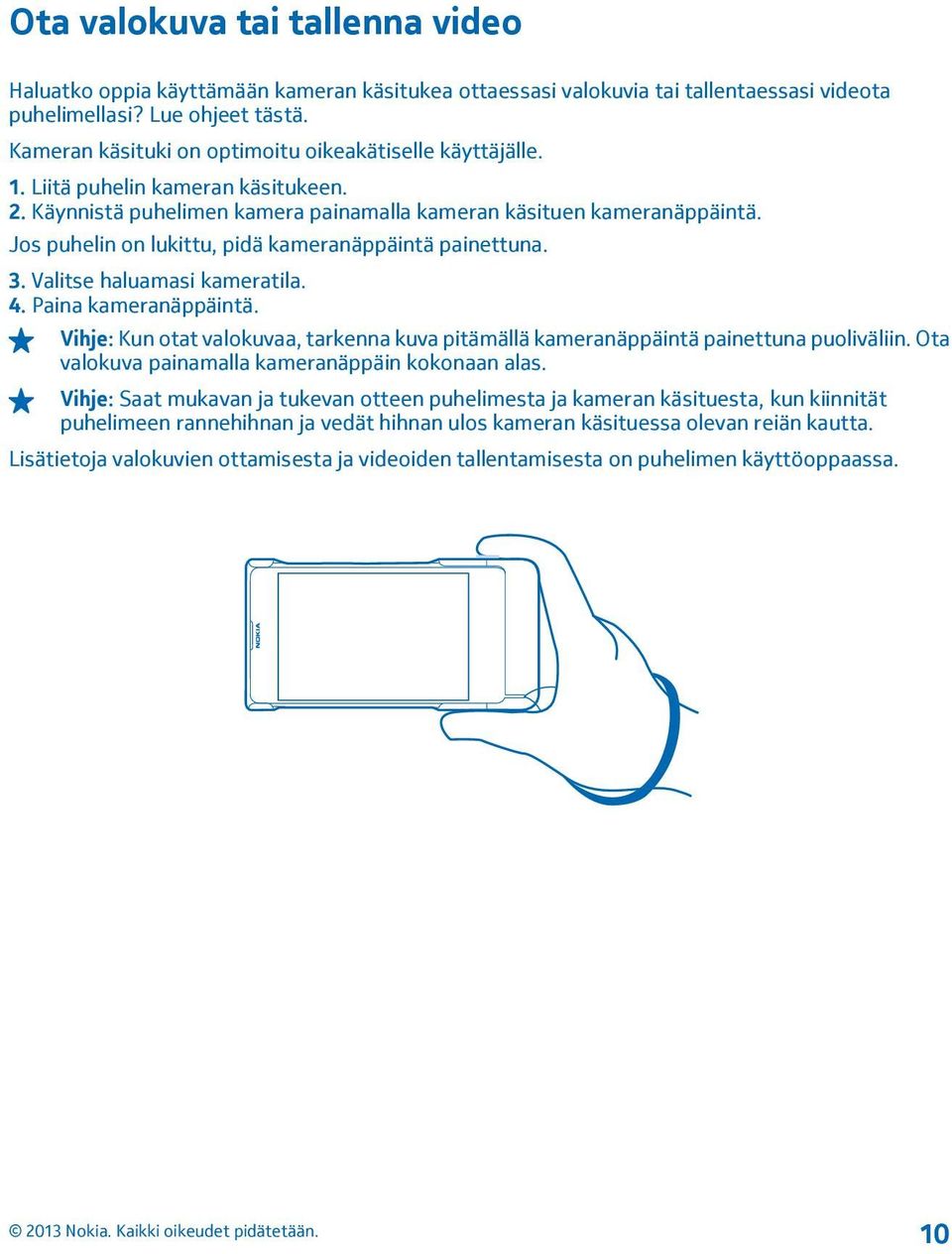 Jos puhelin on lukittu, pidä kameranäppäintä painettuna. 3. Valitse haluamasi kameratila. 4. Paina kameranäppäintä.