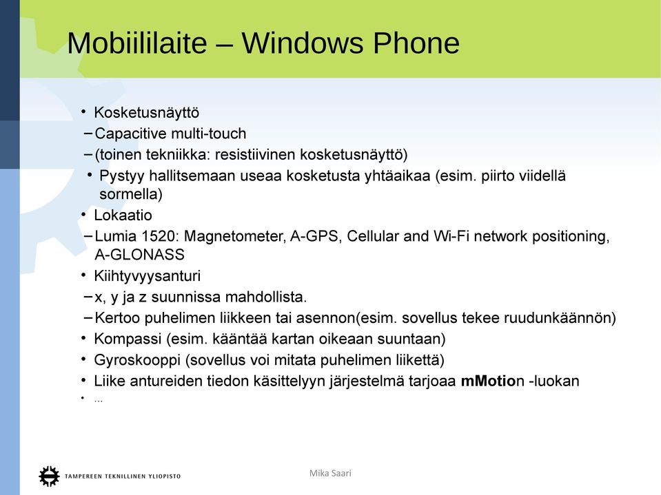 piirto viidellä sormella) Lokaatio Lumia 1520: Magnetometer, A-GPS, Cellular and Wi-Fi network positioning, A-GLONASS Kiihtyvyysanturi x, y ja z