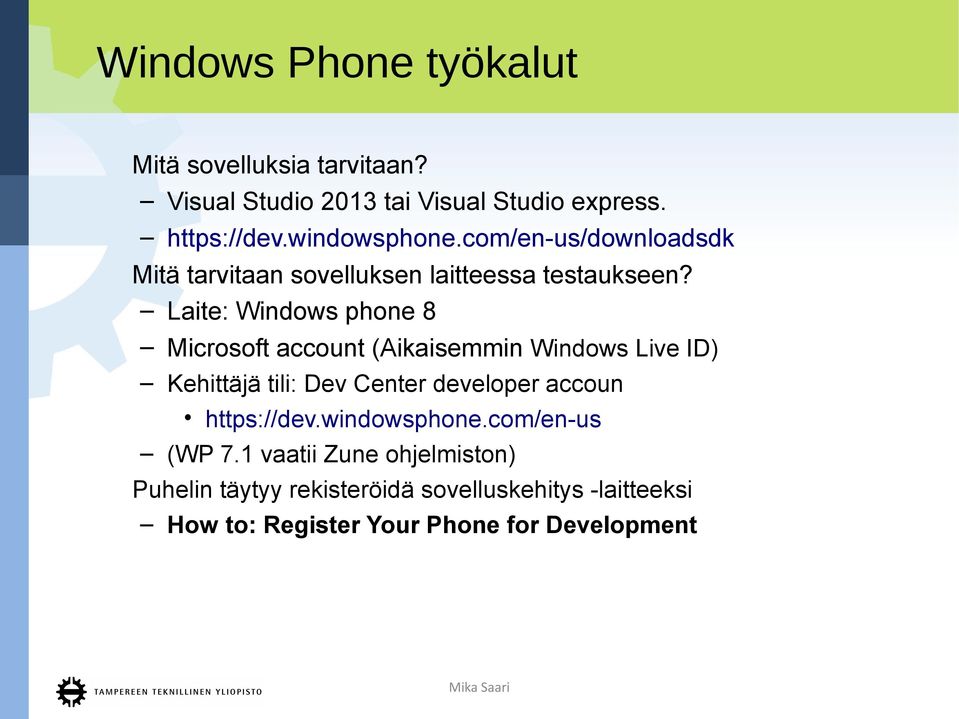 Laite: Windows phone 8 Microsoft account (Aikaisemmin Windows Live ID) Kehittäjä tili: Dev Center developer accoun