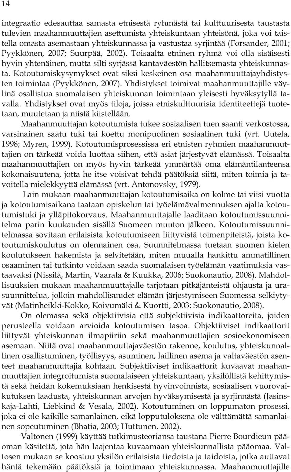 Kotoutumiskysymykset ovat siksi keskeinen osa maahanmuuttajayhdistysten toimintaa (Pyykkönen, 2007).