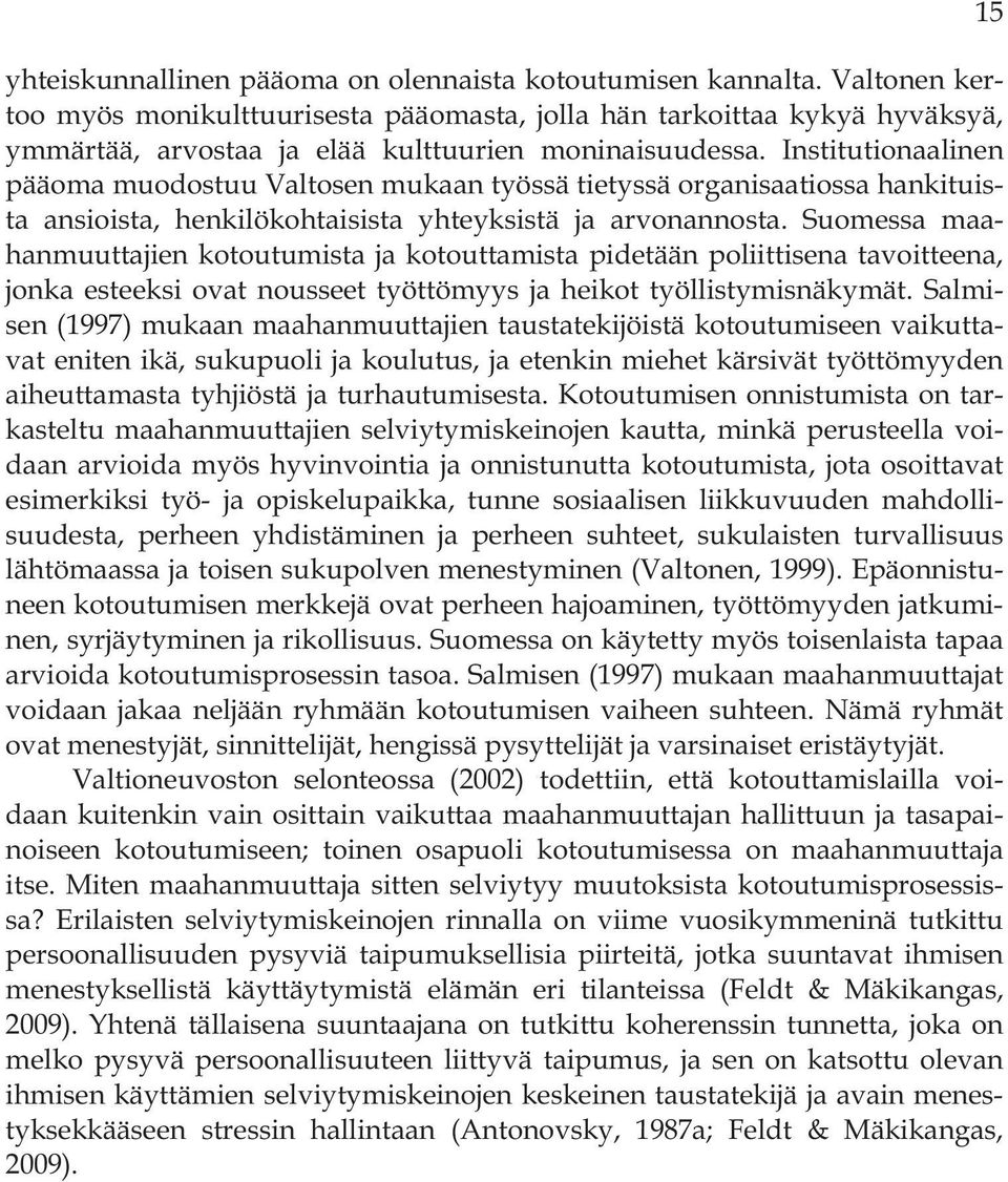 Institutionaalinen pääoma muodostuu Valtosen mukaan työssä tietyssä organisaatiossa hankituista ansioista, henkilökohtaisista yhteyksistä ja arvonannosta.