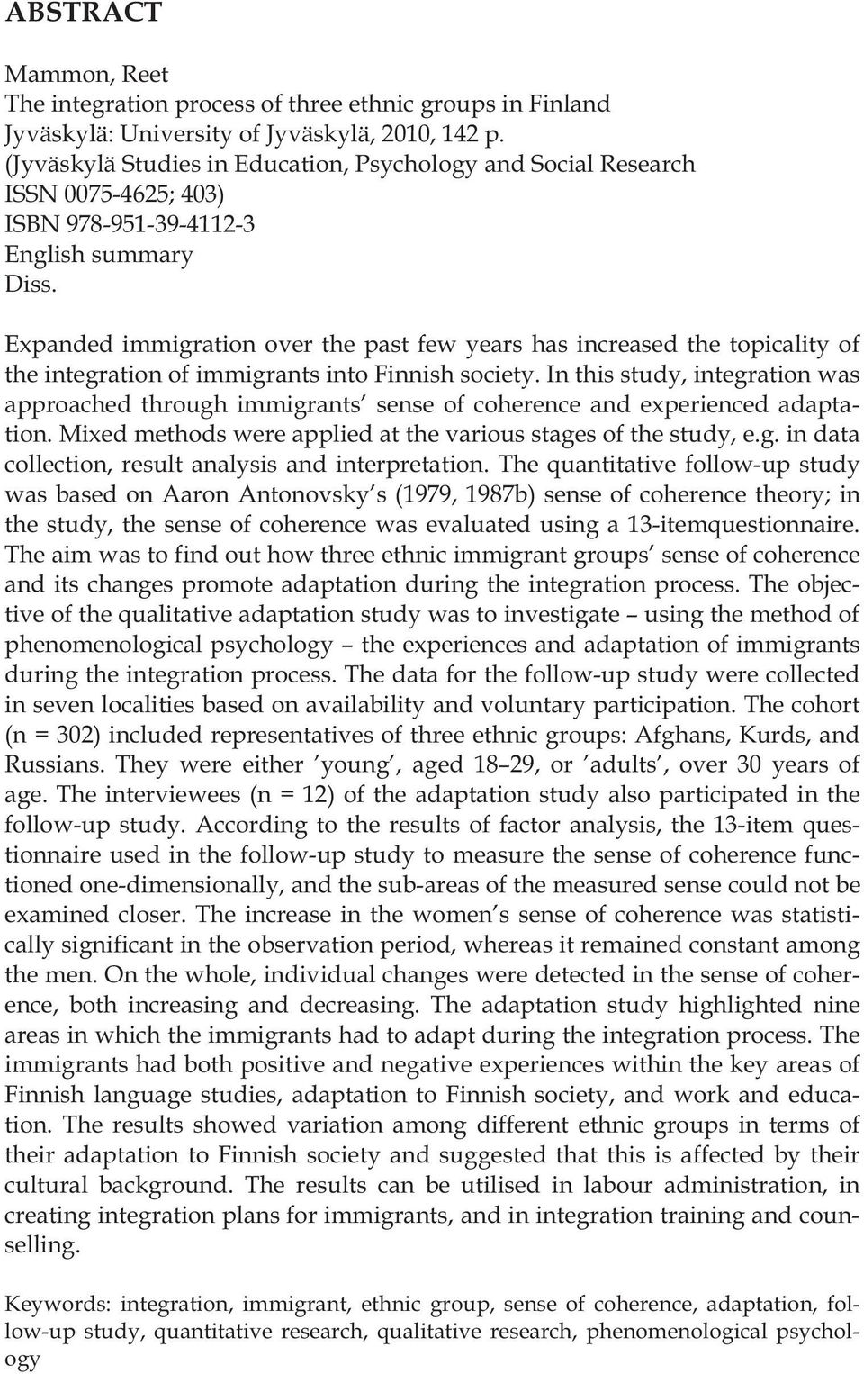 Expanded immigration over the past few years has increased the topicality of the integration of immigrants into Finnish society.