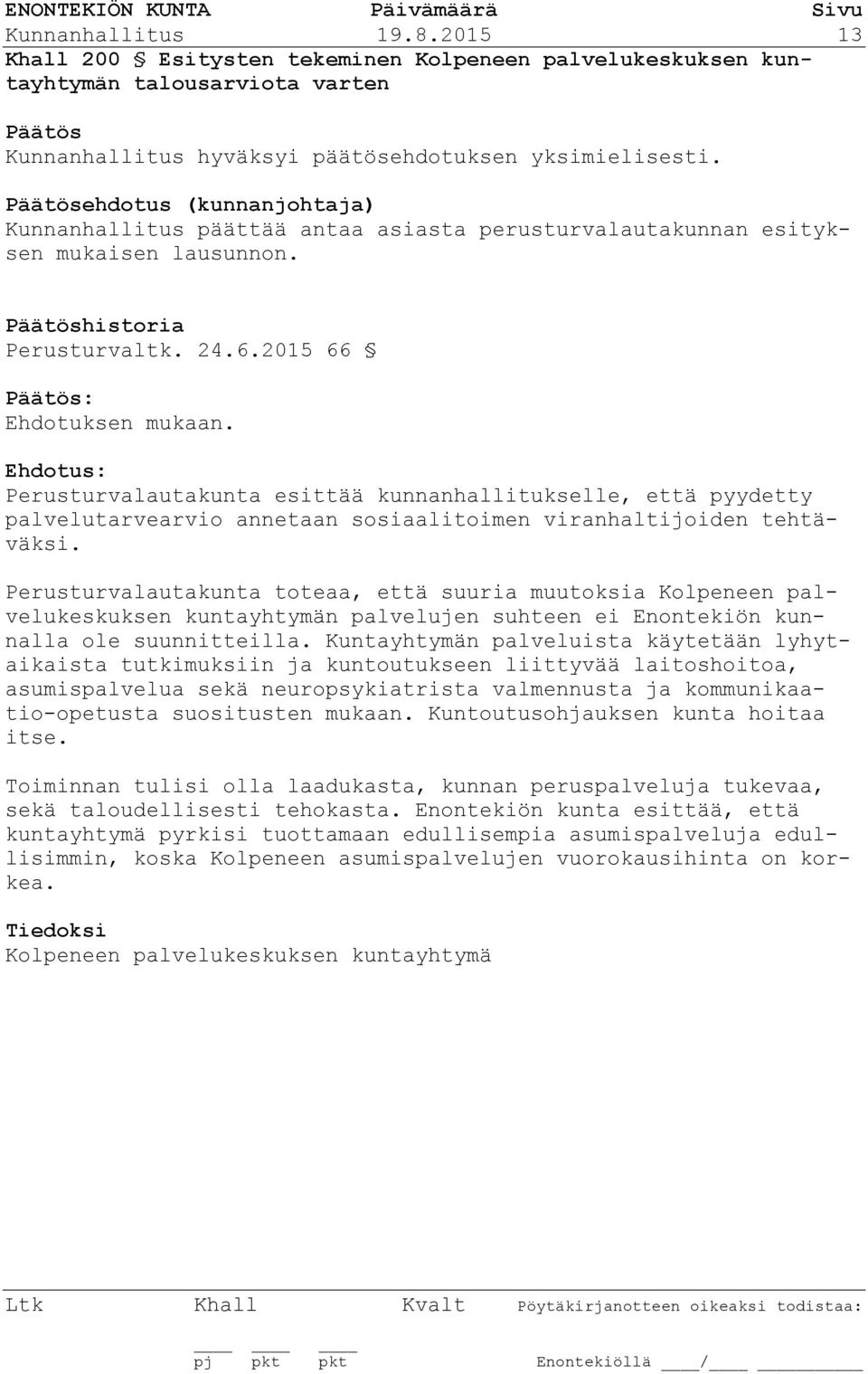 mukaisen lausunnon. historia Perusturvaltk. 24.6.2015 66 : Ehdotuksen mukaan.