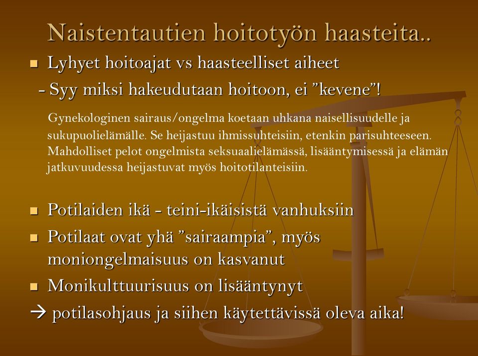 Mahdolliset pelot ongelmista seksuaalielämässä, lisääntymisessä ja elämän jatkuvuudessa heijastuvat myös hoitotilanteisiin.
