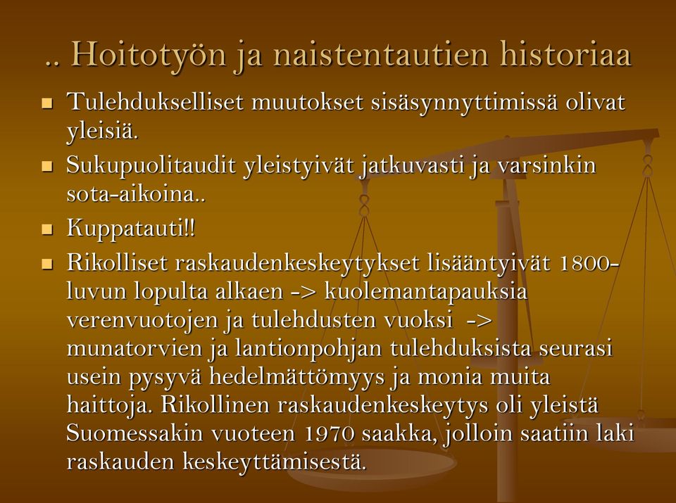 ! Rikolliset raskaudenkeskeytykset lisääntyivät 1800- luvun lopulta alkaen -> kuolemantapauksia verenvuotojen ja tulehdusten vuoksi ->