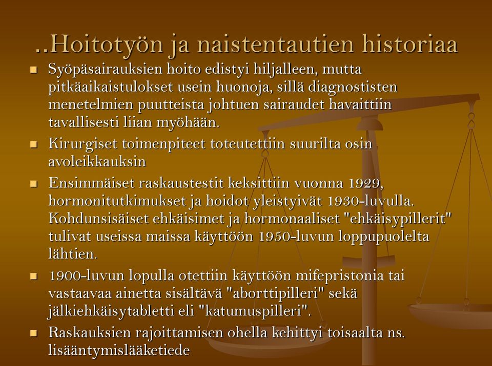 Kirurgiset toimenpiteet toteutettiin suurilta osin avoleikkauksin Ensimmäiset raskaustestit keksittiin vuonna 1929, hormonitutkimukset ja hoidot yleistyivät 1930-luvulla.