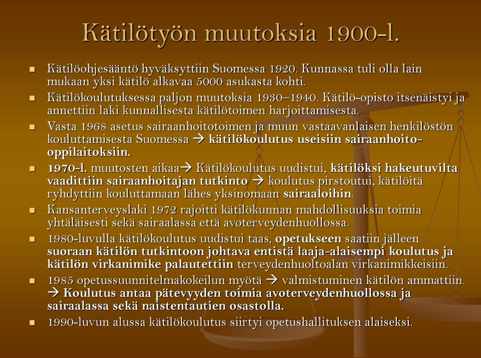 Vasta 1968 asetus sairaanhoitotoimen ja muun vastaavanlaisen henkilöstön kouluttamisesta Suomessa kätilökoulutus useisiin sairaanhoitooppilaitoksiin. 1970-l.