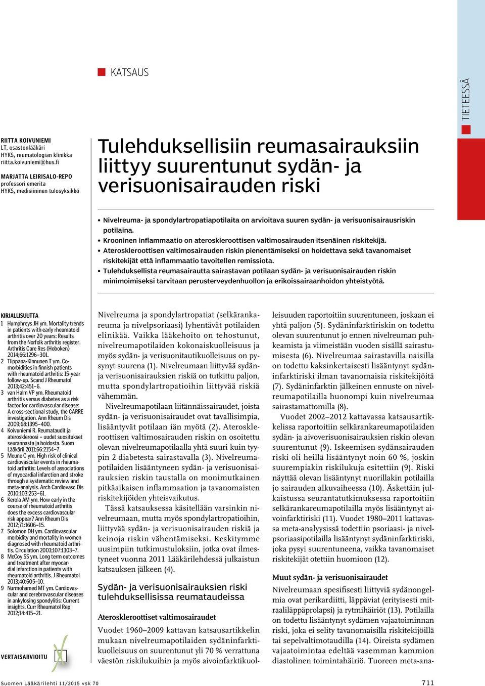 spondylartropatiapotilaita on arvioitava suuren sydän- ja verisuonisairausriskin potilaina. Krooninen inflammaatio on ateroskleroottisen valtimosairauden itsenäinen riskitekijä.