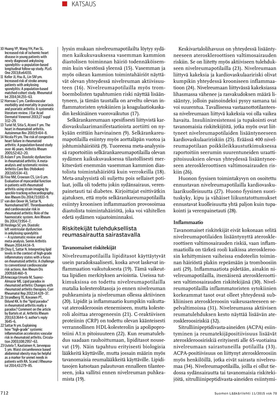 12 Horreau C ym. Cardiovascular morbidity and mortality in psoriasis and psoriatic arthritis: A systematic literature review. J Eur Acad Dermatol Venereol 2013;27 suppl 3:12 29.