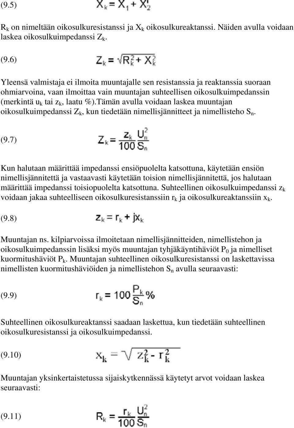 Tämän avulla voidaan laskea muuntajan oikosulkuimpedanssi Z k, kun tiedetään nimellisjännitteet ja nimellisteho S n. (9.