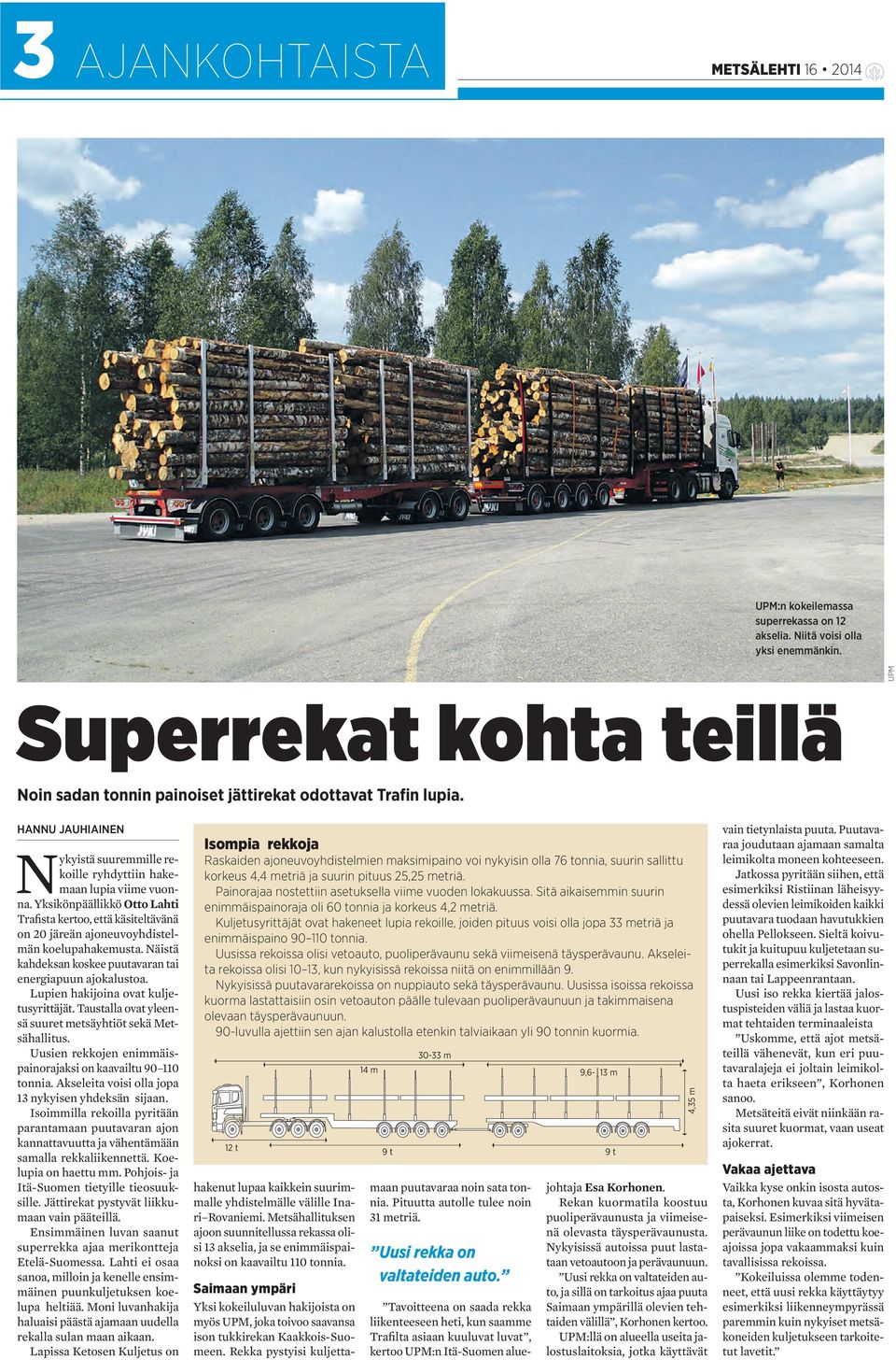 Yksikönpäällikkö Otto Lahti Trafista kertoo, että käsiteltävänä on 20 järeän ajoneuvoyhdistelmän koelupahakemusta. Näistä kahdeksan koskee puutavaran tai energiapuun ajokalustoa.