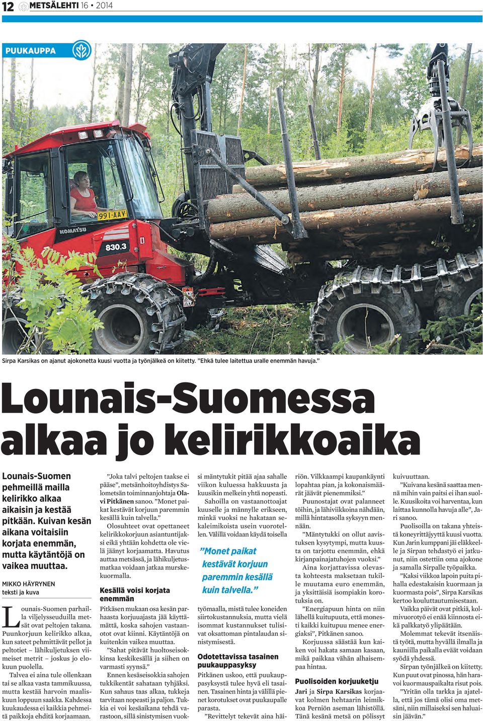MIKKO HÄYRYNEN teksti ja kuva Lounais-Suomen parhailla viljelysseuduilla metsät ovat peltojen takana.