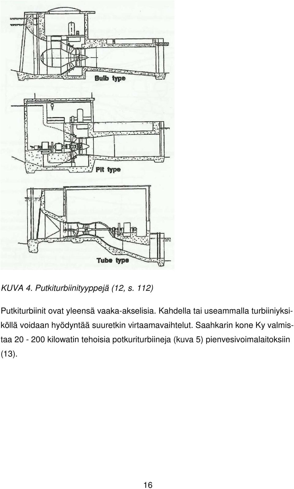 Kahdella tai useammalla turbiiniyksiköllä voidaan hyödyntää suuretkin