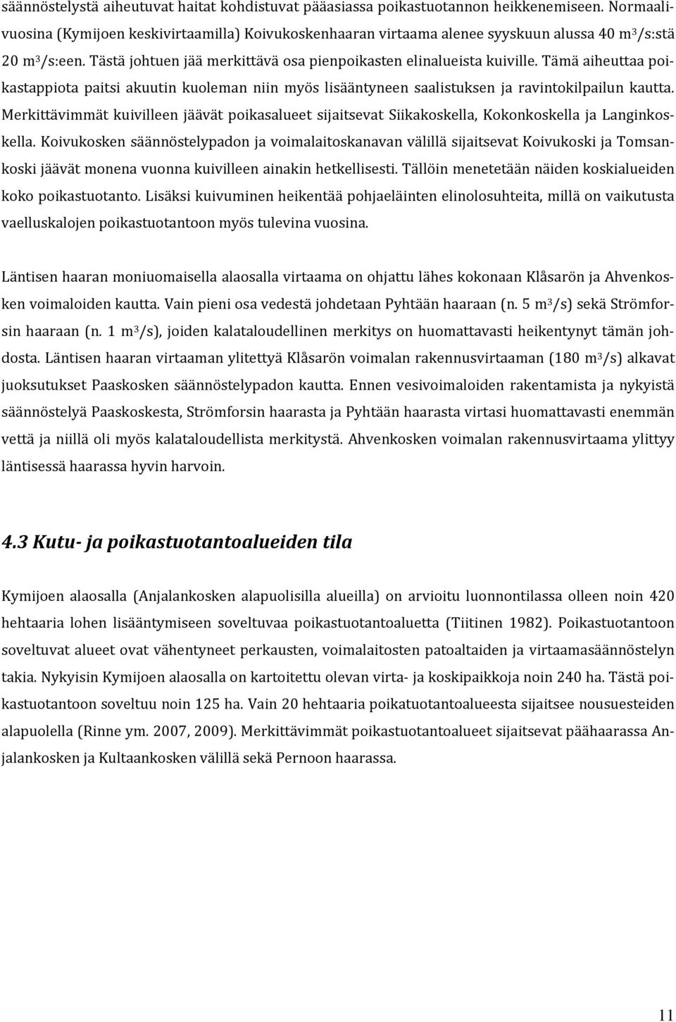 Tämä aiheuttaa poikastappiota paitsi akuutin kuoleman niin myös lisääntyneen saalistuksen ja ravintokilpailun kautta.