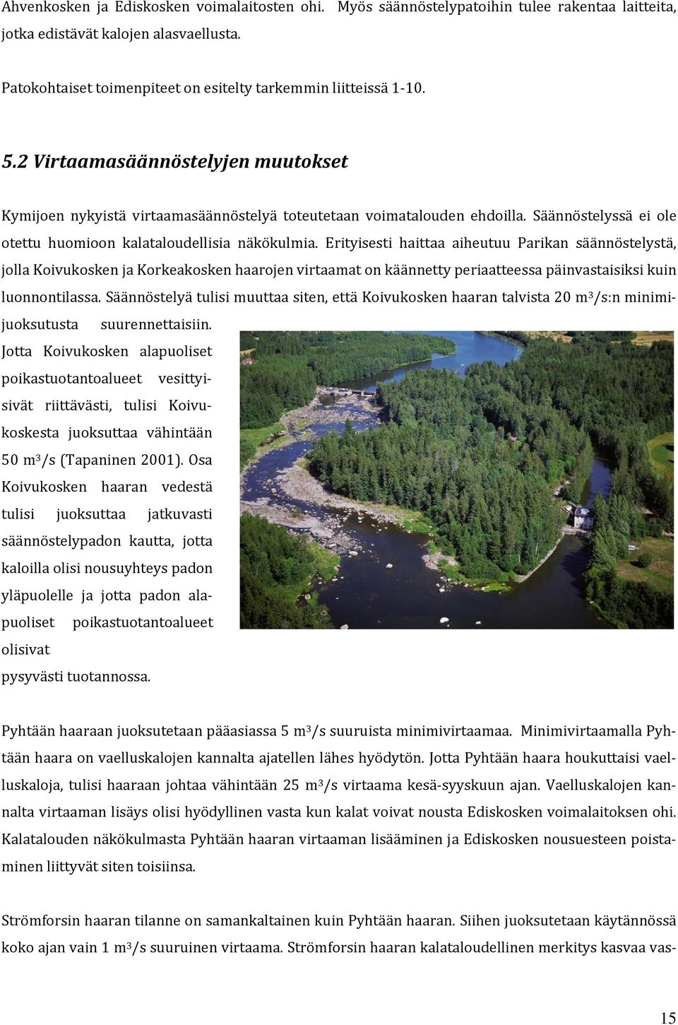Säännöstelyssä ei ole otettu huomioon kalataloudellisia näkökulmia.