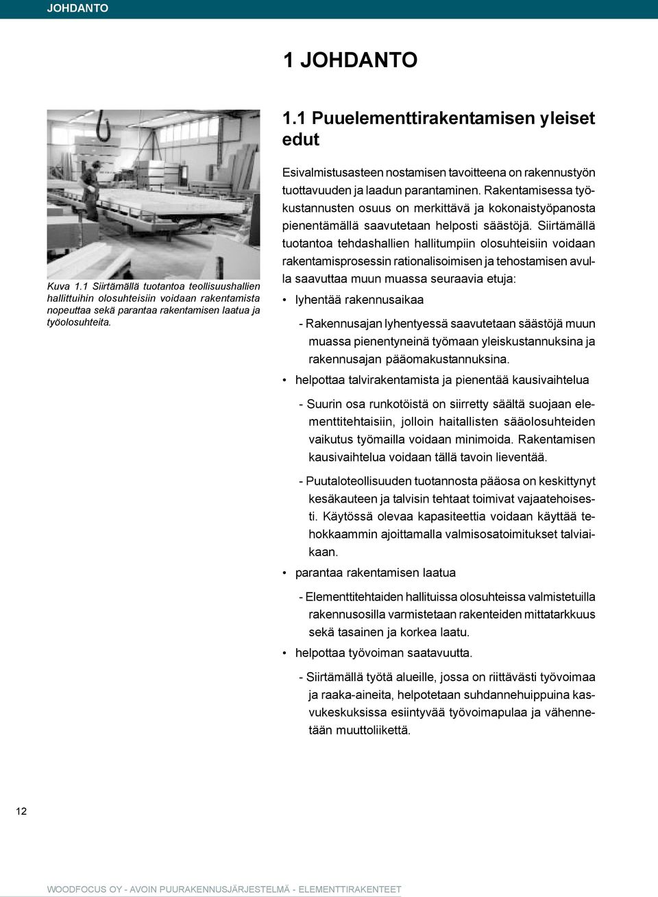 Esivalmistusasteen nostamisen tavoitteena on rakennustyön tuottavuuden ja laadun parantaminen.