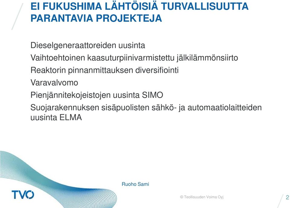 jälkilämmönsiirto Reaktorin pinnanmittauksen diversifiointi Varavalvomo