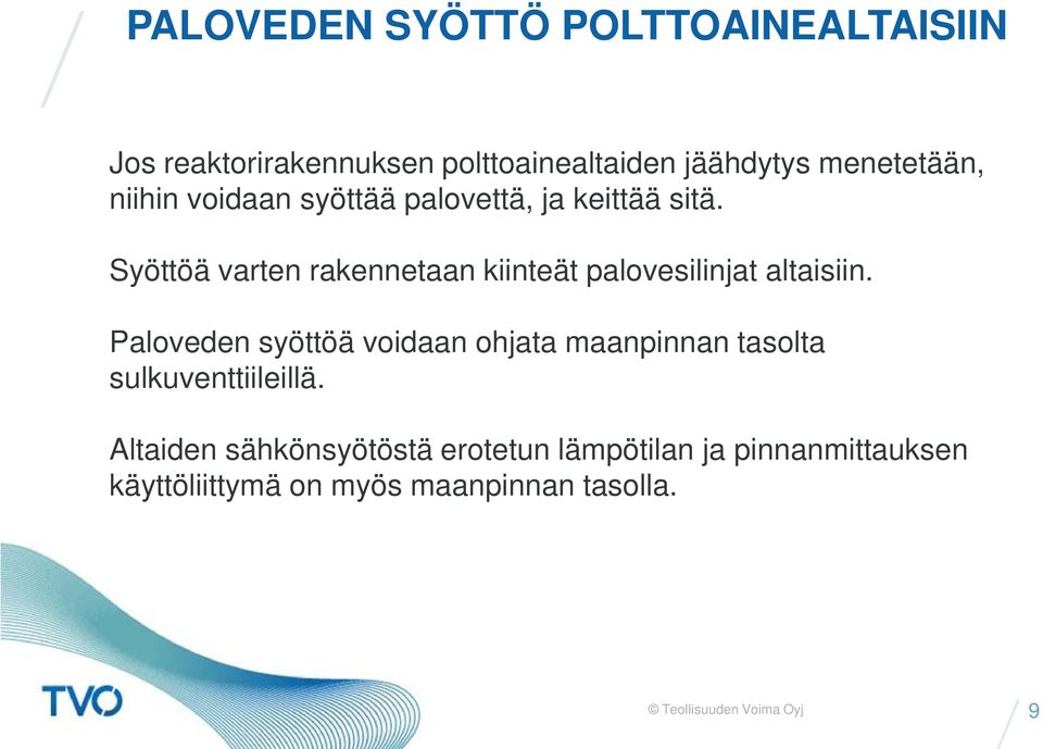 Syöttöä varten rakennetaan kiinteät palovesilinjat altaisiin.