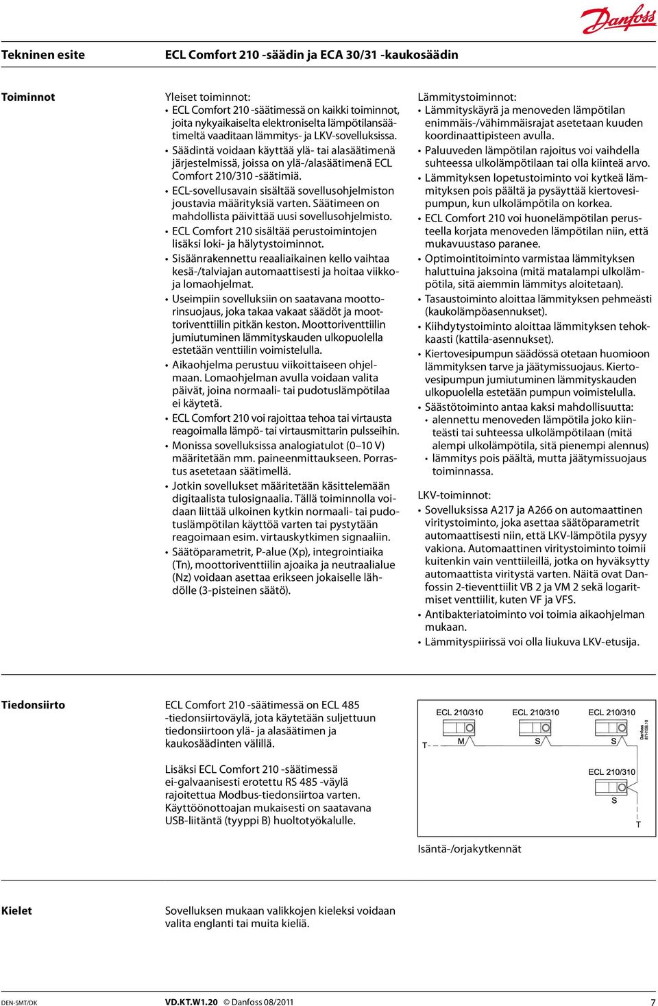 Säätimeen on mahdollista päivittää uusi sovellusohjelmisto. ECL Comfort 210 sisältää perustoimintojen lisäksi loki- ja hälytystoiminnot.