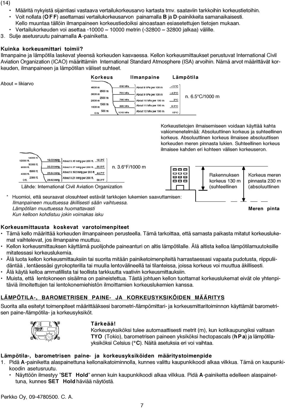 Vertailukorkeuden voi asettaa -10000 ~ 10000 metrin (-32800 ~ 32800 jalkaa) välille. 3. Sulje asetusruutu painamalla A-painiketta. Kuinka korkeusmittari toimii?