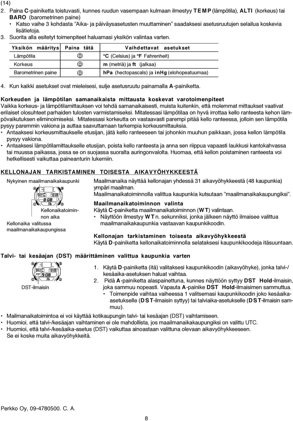 Yksikön määritys Paina tätä Vaihdettavat asetukset Lämpötila Korkeus Barometrinen paine 4. Kun kaikki asetukset ovat mieleisesi, sulje asetusruutu painamalla A-painiketta.