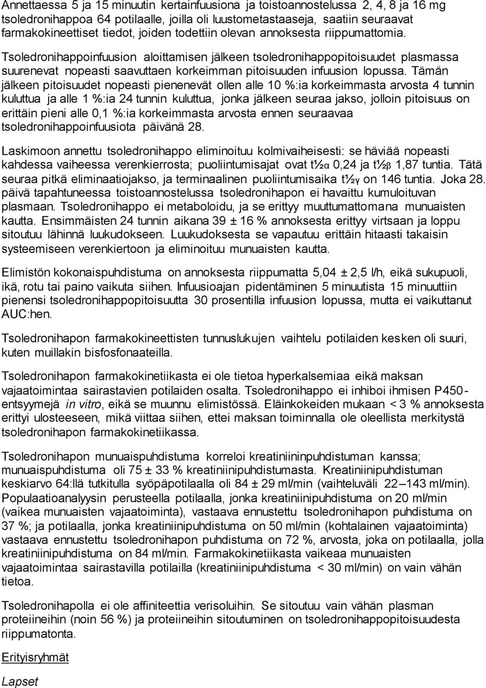 Tämän jälkeen pitoisuudet nopeasti pienenevät ollen alle 10 %:ia korkeimmasta arvosta 4 tunnin kuluttua ja alle 1 %:ia 24 tunnin kuluttua, jonka jälkeen seuraa jakso, jolloin pitoisuus on erittäin