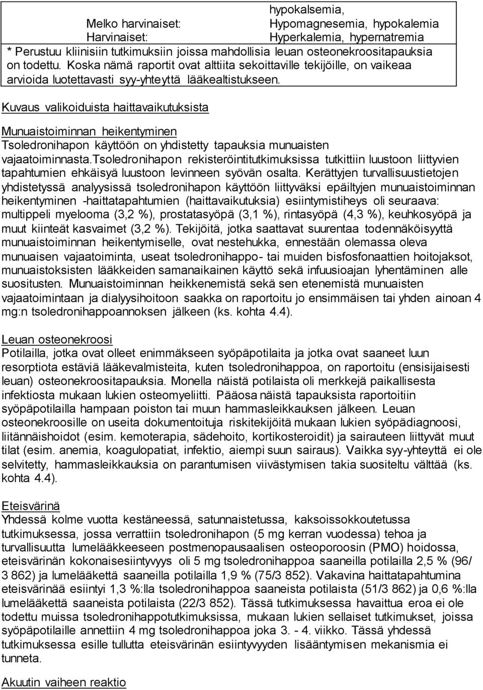 Kuvaus valikoiduista haittavaikutuksista Munuaistoiminnan heikentyminen Tsoledronihapon käyttöön on yhdistetty tapauksia munuaisten vajaatoiminnasta.