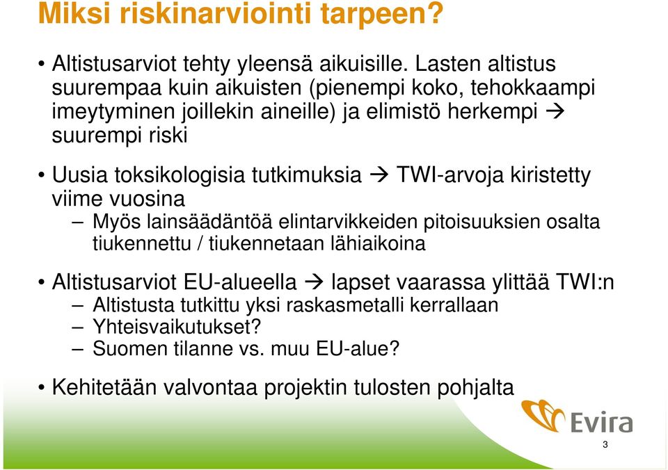 toksikologisia tutkimuksia TWI-arvoja kiristetty viime vuosina Myös lainsäädäntöä elintarvikkeiden pitoisuuksien osalta tiukennettu /