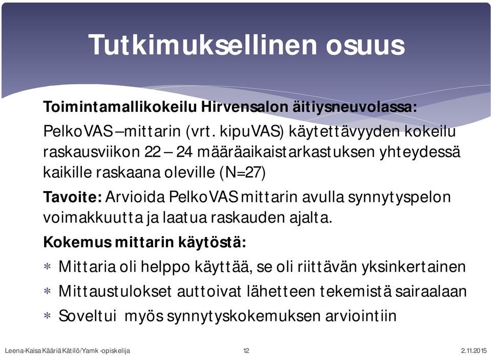 Arvioida PelkoVAS mittarin avulla synnytyspelon voimakkuutta ja laatua raskauden ajalta.