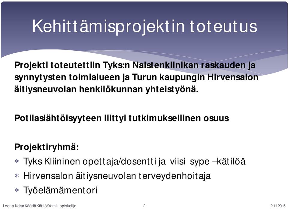 Potilaslähtöisyyteen liittyi tutkimuksellinen osuus Projektiryhmä: Tyks Kliininen opettaja/dosentti ja