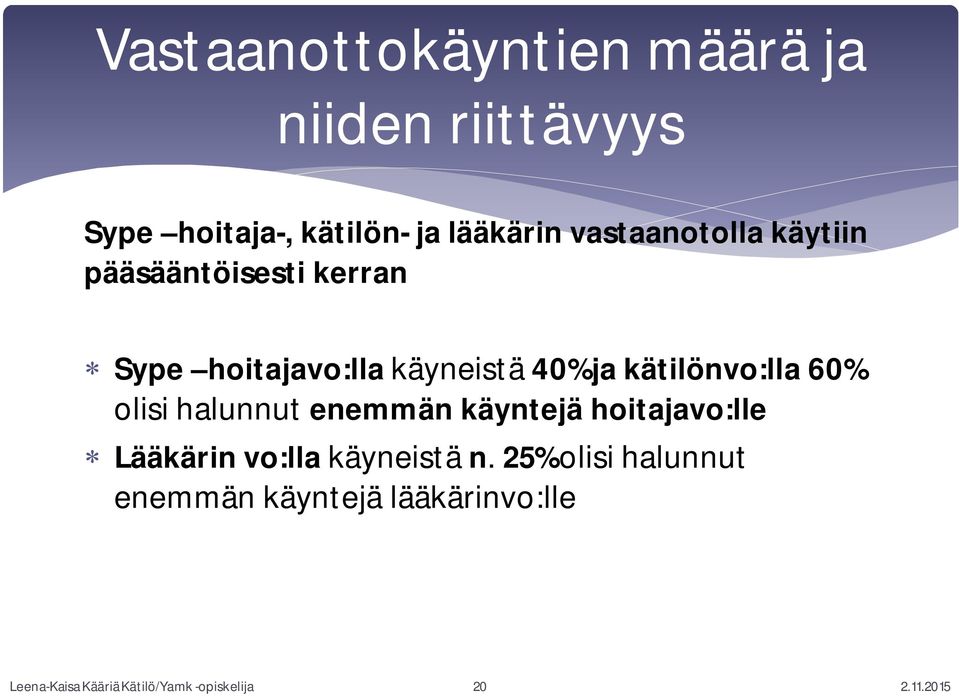 kätilönvo:lla 60% olisi halunnut enemmän käyntejä hoitajavo:lle Lääkärin vo:lla