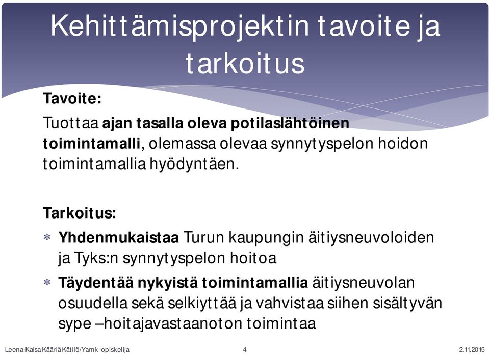 Tarkoitus: Yhdenmukaistaa Turun kaupungin äitiysneuvoloiden ja Tyks:n synnytyspelon hoitoa Täydentää nykyistä