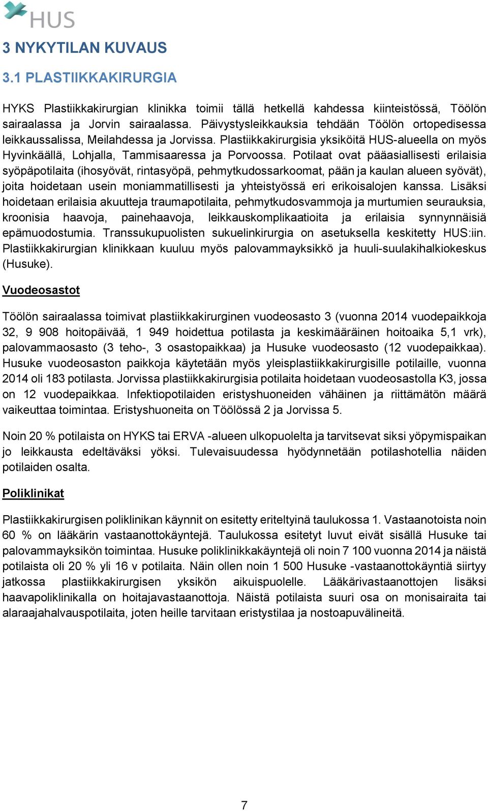 Potilaat ovat pääasiallisesti erilaisia syöpäpotilaita (ihosyövät, rintasyöpä, pehmytkudossarkoomat, pään ja kaulan alueen syövät), joita hoidetaan usein moniammatillisesti ja yhteistyössä eri