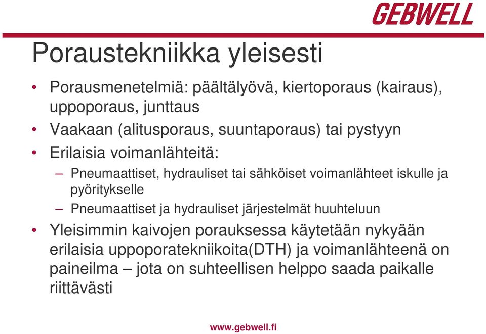 iskulle ja pyöritykselle Pneumaattiset ja hydrauliset järjestelmät huuhteluun Yleisimmin kaivojen porauksessa käytetään