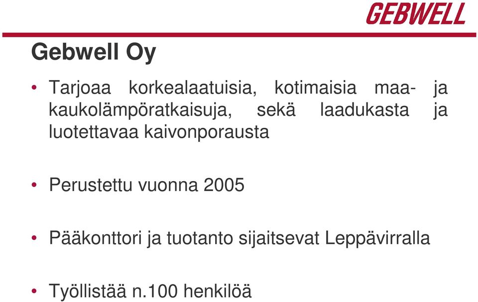 kaivonporausta Perustettu vuonna 2005 Pääkonttori ja