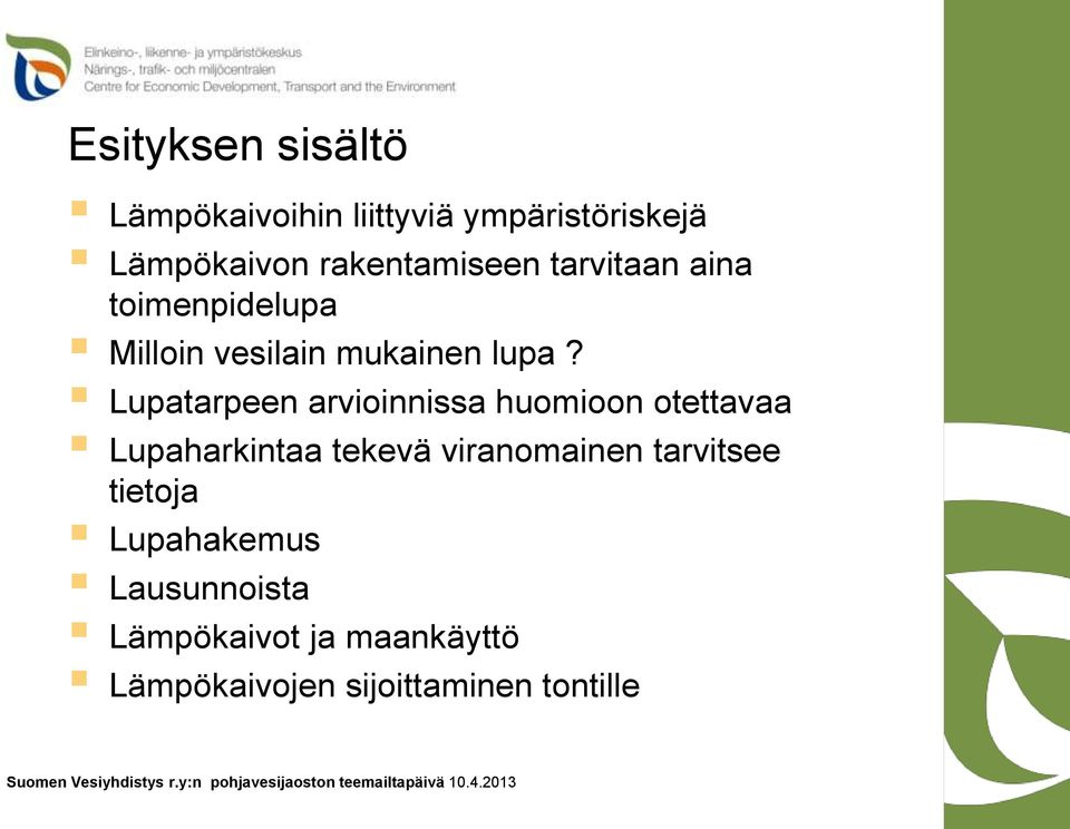 Lupatarpeen arvioinnissa huomioon otettavaa Lupaharkintaa tekevä viranomainen