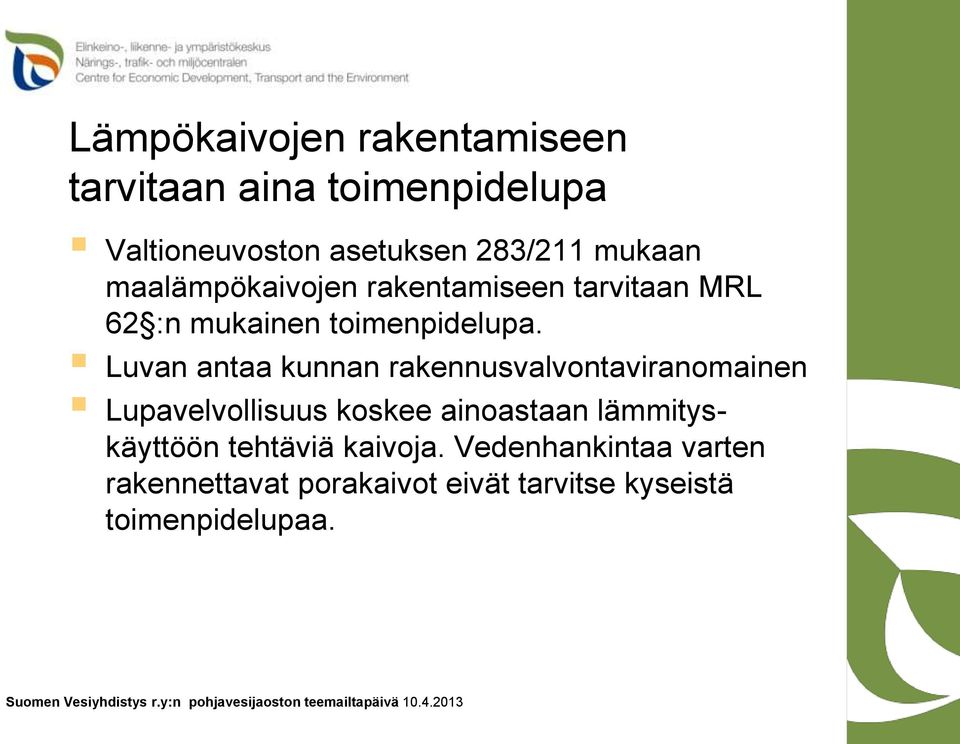 Luvan antaa kunnan rakennusvalvontaviranomainen Lupavelvollisuus koskee ainoastaan