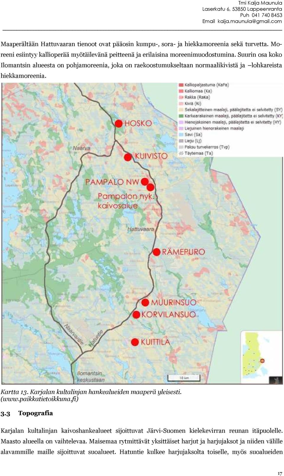 Karjalan kultalinjan hankealueiden maaperä yleisesti. (www.paikkatietoikkuna.fi) 3.